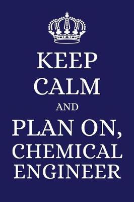 Book cover for Keep Calm and Plan on Chemical Engineer