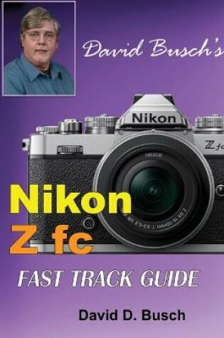 Cover of David Busch's Nikon Z fc FAST TRACK GUIDE