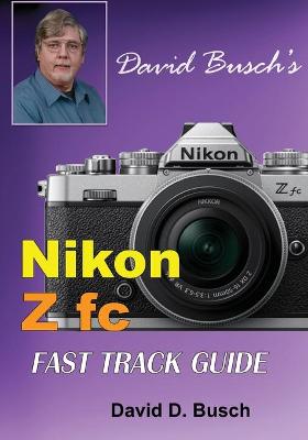 Book cover for David Busch's Nikon Z fc FAST TRACK GUIDE