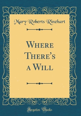 Book cover for Where There's a Will (Classic Reprint)