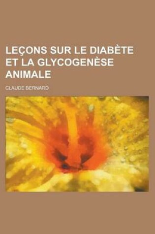 Cover of Lecons Sur Le Diabete Et La Glycogenese Animale