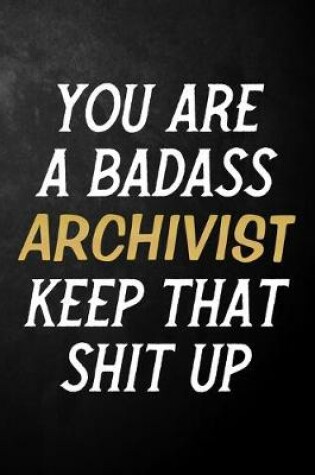 Cover of You Are A Badass Archivist Keep That Shit Up