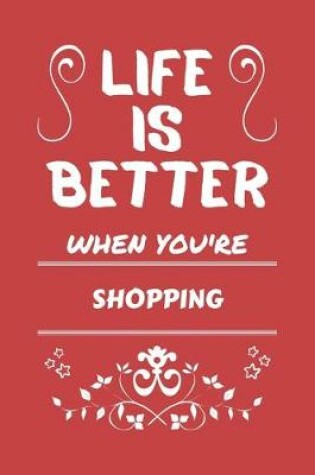 Cover of Life Is Better When You're Shopping