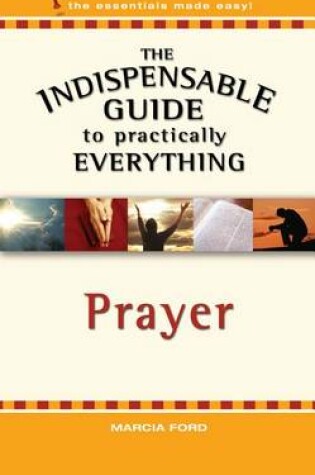 Cover of The Indispensable Guide to Practically Everything: Prayer