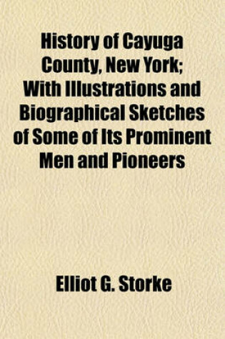 Cover of History of Cayuga County, New York; With Illustrations and Biographical Sketches of Some of Its Prominent Men and Pioneers