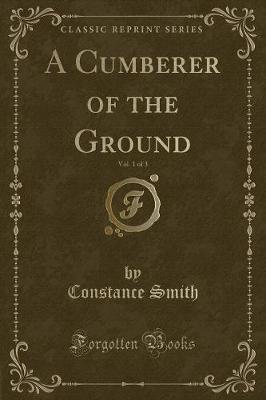 Book cover for A Cumberer of the Ground, Vol. 1 of 3 (Classic Reprint)