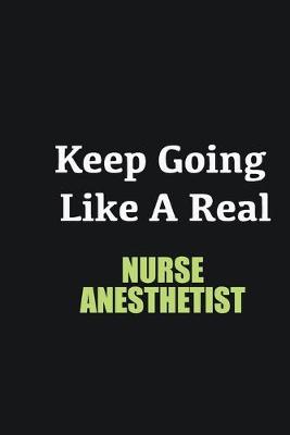 Book cover for Keep Going Like a Real Nurse Anesthetist