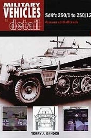 Cover of SdKfz 250/1 to 250/12: Military Vehicles in Detail 1