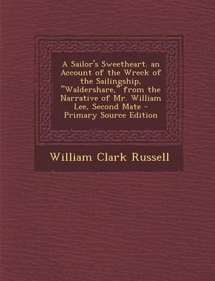Book cover for A Sailor's Sweetheart. an Account of the Wreck of the Sailingship, Waldershare, from the Narrative of Mr. William Lee, Second Mate