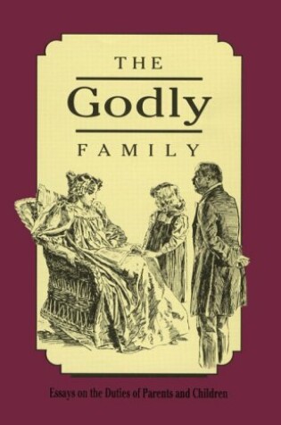 Cover of Godly Family: Essays on the Duties of Parents and Children