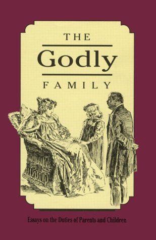 Book cover for Godly Family: Essays on the Duties of Parents and Children