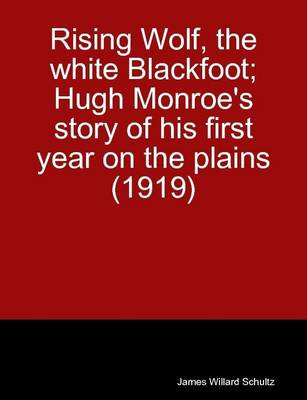 Book cover for Rising Wolf, the White Blackfoot; Hugh Monroe's Story of His First Year on the Plains (1919)