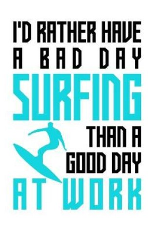 Cover of I'd rather have a bad day surfing than a good day at work