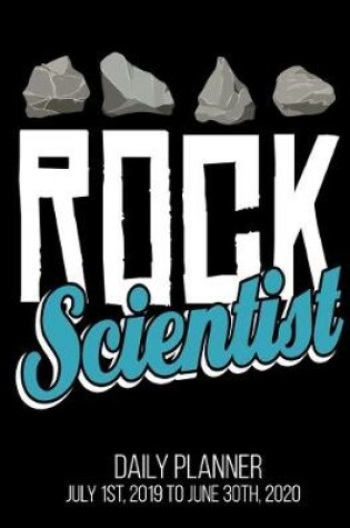 Cover of Rock Scientist Daily Planner July 1st, 2019 To June 30th, 2020