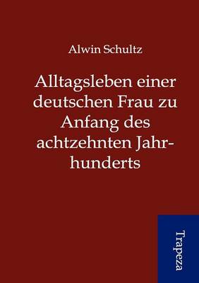 Book cover for Alltagsleben Einer Deutschen Frau Zu Anfang Des Achtzehnten Jahrhunderts