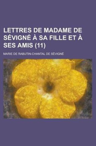 Cover of Lettres de Madame de Sevigne a Sa Fille Et a Ses Amis (11 )