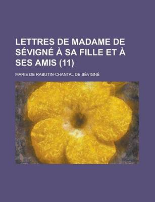 Book cover for Lettres de Madame de Sevigne a Sa Fille Et a Ses Amis (11 )