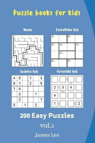 Cover of Puzzle books for kids - Mazes, CalcuDoku, Sudoku, Futoshiki - 200 Easy Puzzles