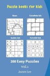 Book cover for Puzzle books for kids - Mazes, CalcuDoku, Sudoku, Futoshiki - 200 Easy Puzzles