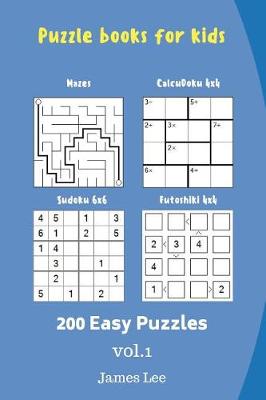 Cover of Puzzle books for kids - Mazes, CalcuDoku, Sudoku, Futoshiki - 200 Easy Puzzles