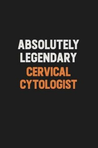 Cover of Absolutely Legendary Cervical Cytologist