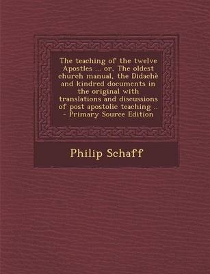 Book cover for The Teaching of the Twelve Apostles ... Or, the Oldest Church Manual, the Didache and Kindred Documents in the Original with Translations and Discussi
