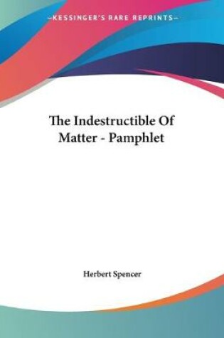 Cover of The Indestructible Of Matter - Pamphlet