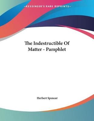 Book cover for The Indestructible Of Matter - Pamphlet