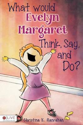 Book cover for What Would Evelyn Margaret Think, Say, and Do?