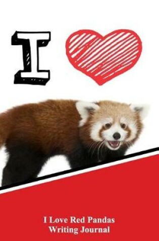 Cover of I Love Red Pandas Writing Journal