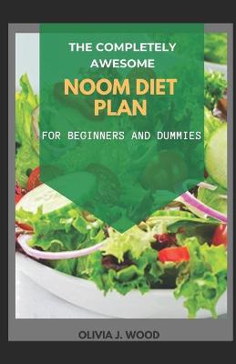 Book cover for The Completely Awesome Noom Diet Plan For Beginners And Dummies