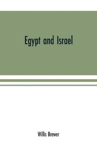 Cover of Egypt and Israel; an inquiry into the influence of the more ancient people upon Hebrew history and the Jewish religion and some investigation into the facts and statements made as to Jesus of Nazareth