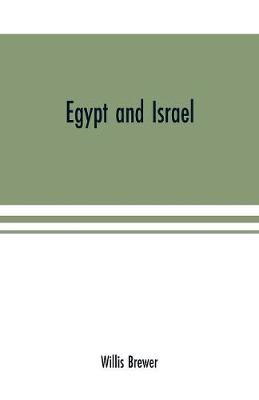 Book cover for Egypt and Israel; an inquiry into the influence of the more ancient people upon Hebrew history and the Jewish religion and some investigation into the facts and statements made as to Jesus of Nazareth