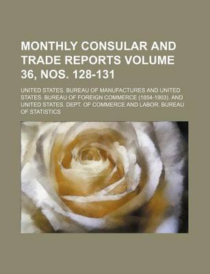 Book cover for Monthly Consular and Trade Reports Volume 36, Nos. 128-131