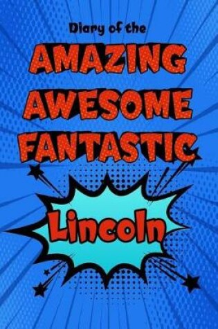 Cover of Diary of the Amazing Awesome Fantastic Lincoln