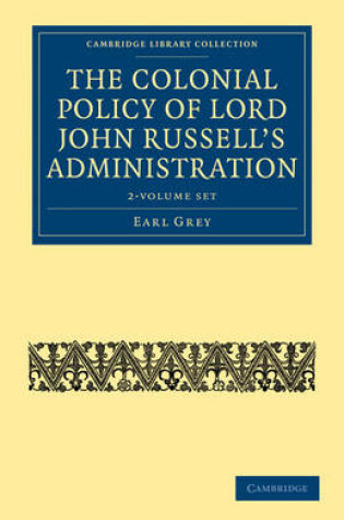 Cover of The Colonial Policy of Lord John Russell's Administration 2 Volume Set