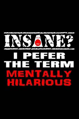 Book cover for Insane? I Pefer The Term Mentally Hilarious