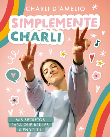 Cover of Simplemente Charli: Mis secretos para que brilles siendo tú / Essentially Charli: The Ultimate Guide to Keeping It Real 
