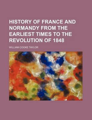 Book cover for History of France and Normandy from the Earliest Times to the Revolution of 1848