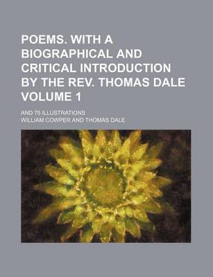 Book cover for Poems. with a Biographical and Critical Introduction by the REV. Thomas Dale Volume 1; And 75 Illustrations