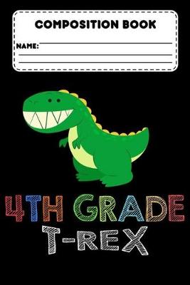 Book cover for Composition Book 4th Grade T-Rex