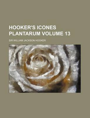 Book cover for Hooker's Icones Plantarum Volume 13