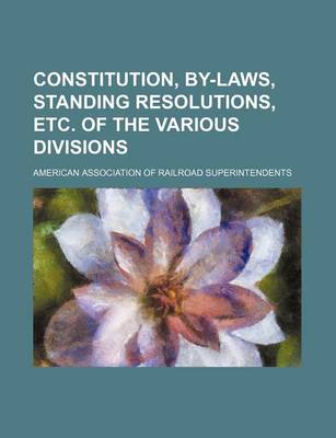 Book cover for Constitution, By-Laws, Standing Resolutions, Etc. of the Various Divisions