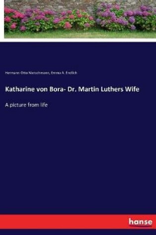 Cover of Katharine von Bora- Dr. Martin Luthers Wife