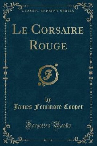 Cover of Le Corsaire Rouge (Classic Reprint)
