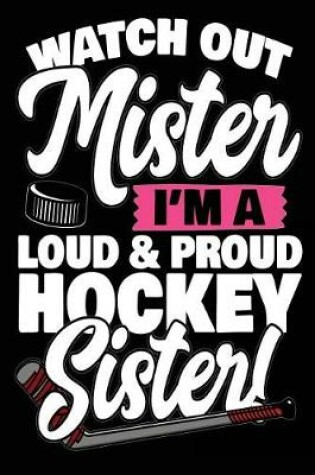 Cover of Watch Out Mister I'm A Loud & Proud Hockey Sister