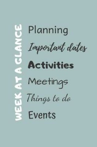 Cover of WEEK AT A GLANCE - Planning, Important dates, Activities, Meetings, Things To Do, Events