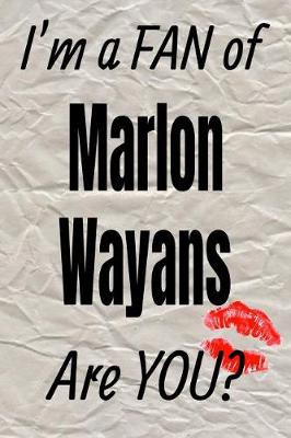 Book cover for I'm a Fan of Marlon Wayans Are You? Creative Writing Lined Journal