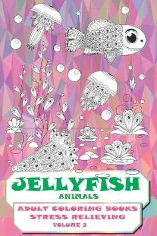 Cover of Adult Coloring Books Stress Relieving Volume 2 - Animals - Jellyfish