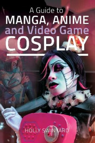 A Guide to Manga, Anime and Video Game Cosplay